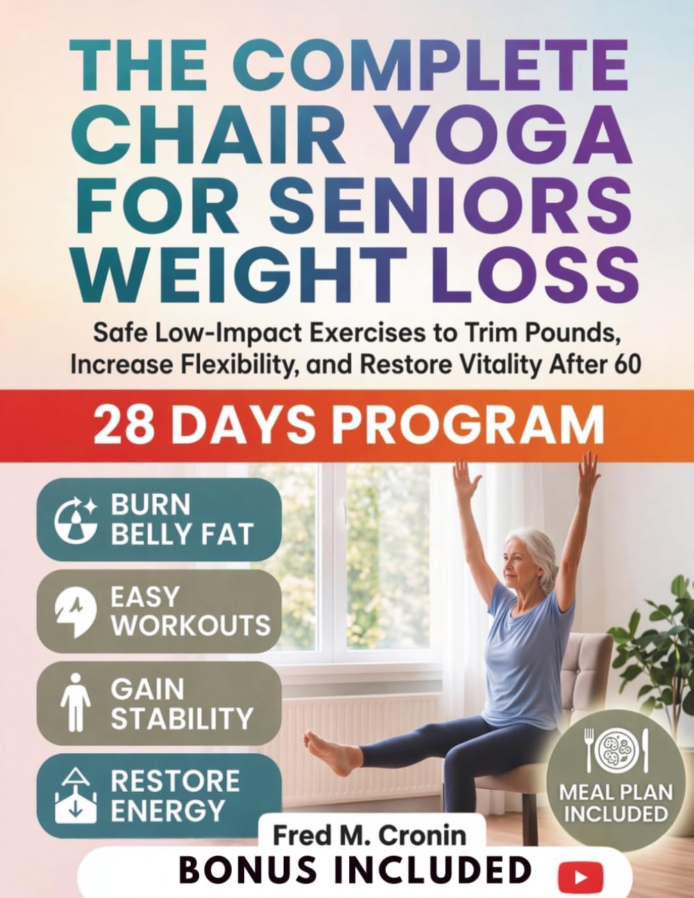 THE COMPLETE CHAIR YOGA FOR SENIORS WEIGHT LOSS: Safe Low-Impact Exercises to Trim Pounds, Increase Flexibility, and Restore Vitality After 60