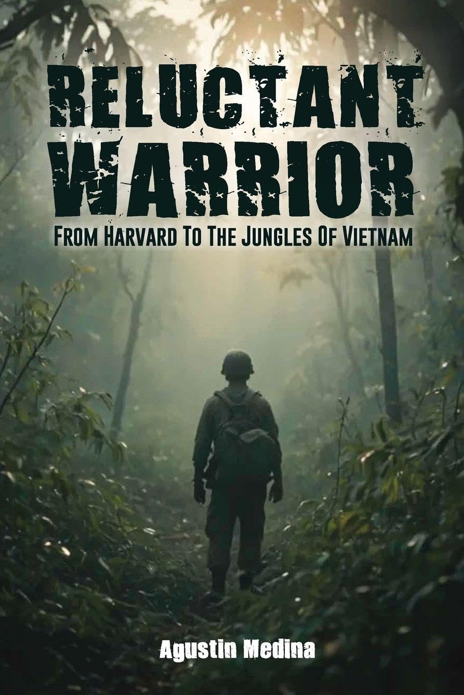 Reluctant Warrior: From Harvard to the Jungles of Vietnam