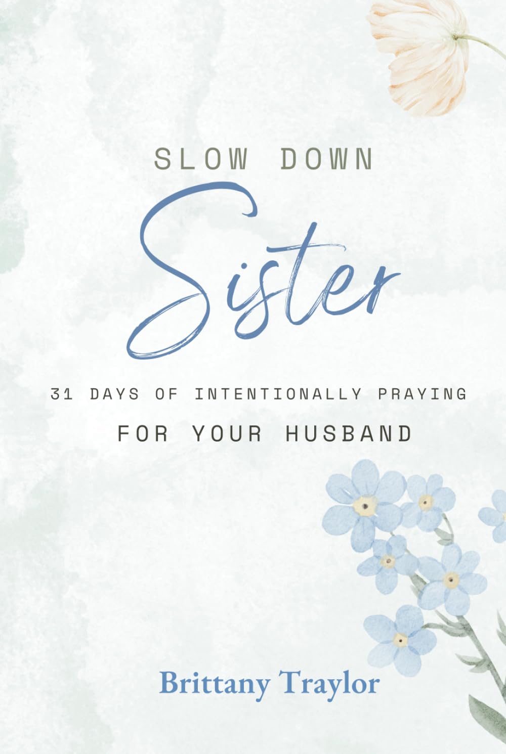 Slow Down Sister!: 31 Days of Intentionally Praying for Your Husband