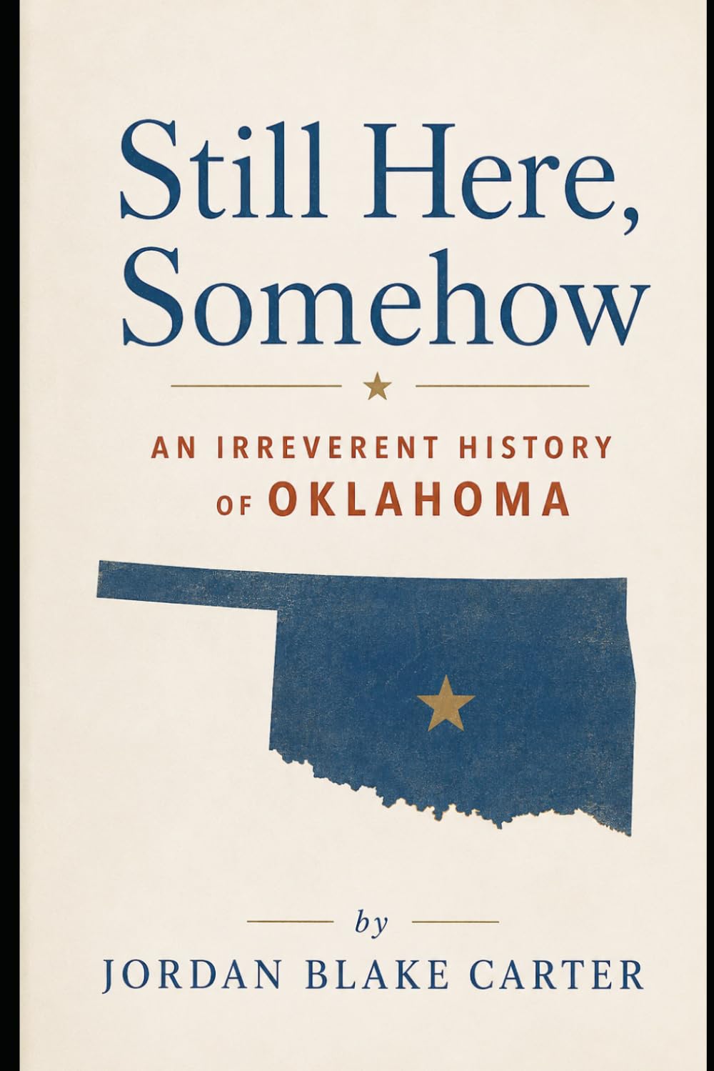 Still Here, Somehow: An Irreverent History of Oklahoma