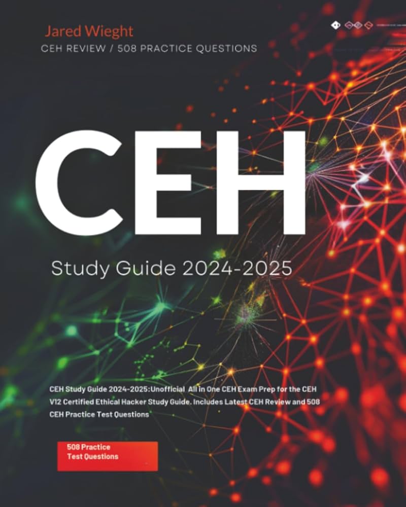 CEH Study Guide 2024-2025: Unofficial All in One CEH Exam Prep for