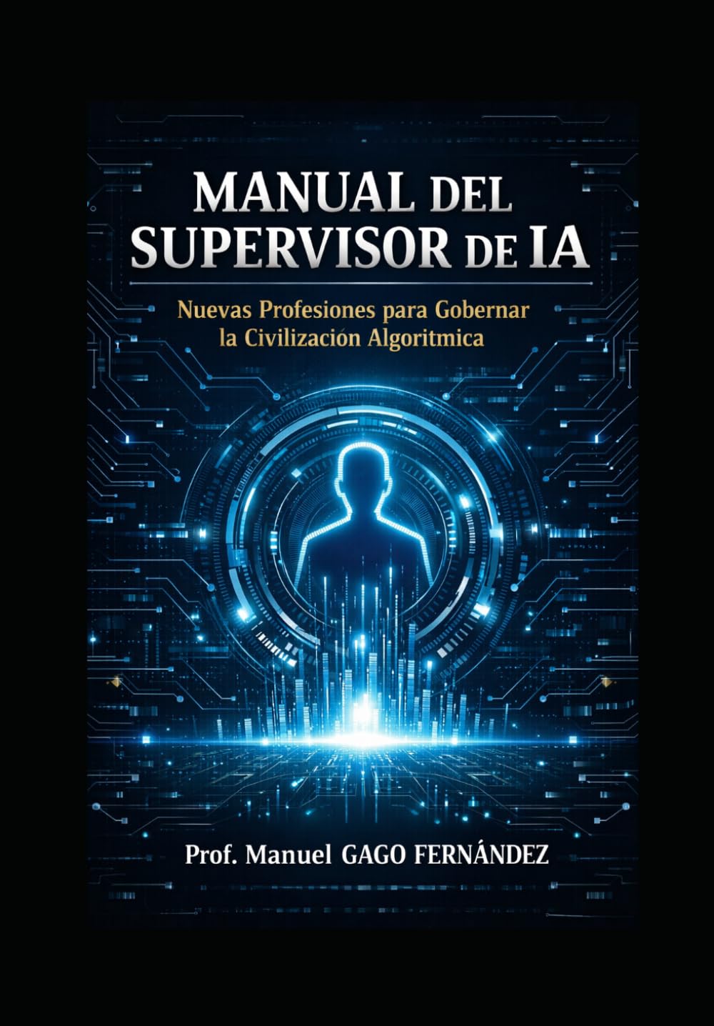 MANUAL DEL SUPERVISOR DE IA: Nuevas Profesiones para Gobernar la Civilización Algorítmica