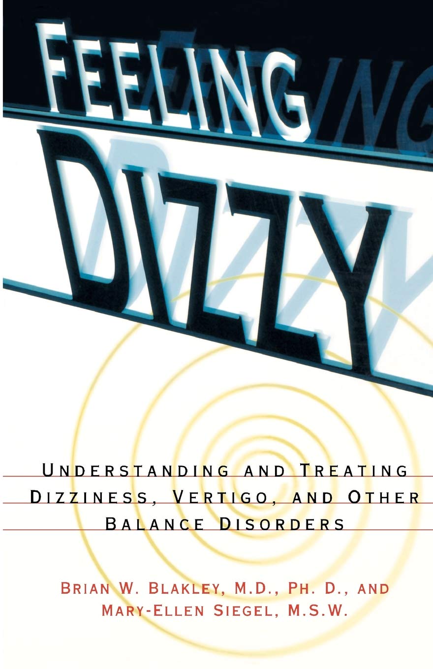 Feeling Dizzy: Understanding and Treating Vertigo, Dizziness, and Other Balance Disorders, Paper Edition
