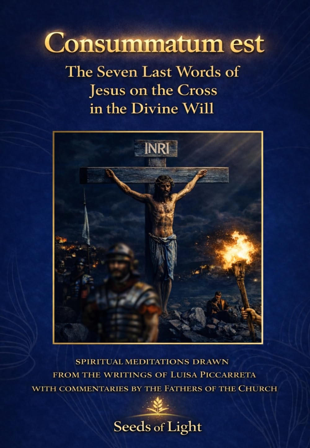THE SEVEN LAST WORDS OF JESUS ON THE CROSS in the Divine Will: Spiritual meditations inspired by the writings of the Servant of God Luisa Piccarreta ... of the Fathers of t (DIVINA VOLONTA' AMERICA)
