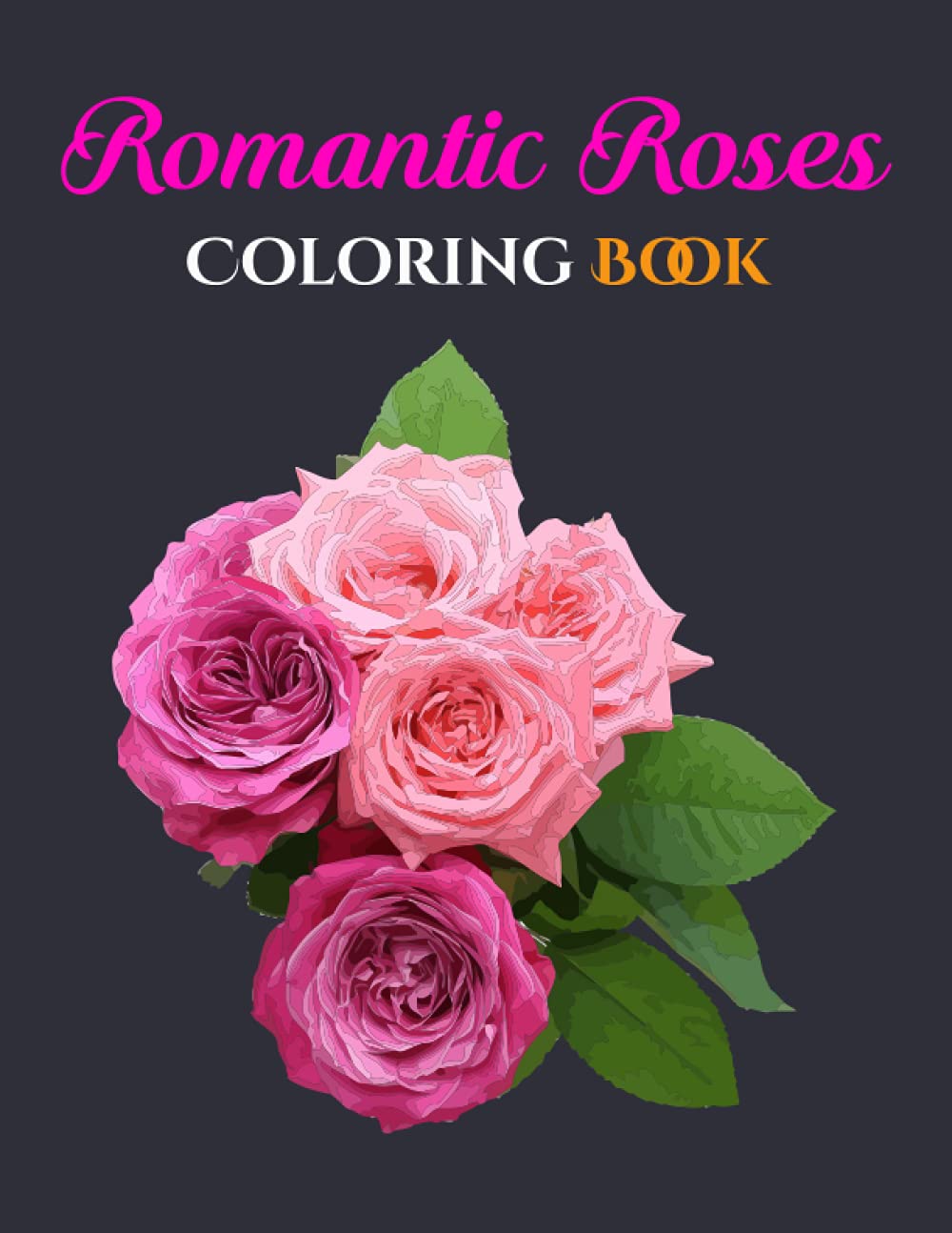 Romantic Roses Coloring Book: Beautiful Roses Coloring Book for Relaxation, Stress Relief, Fun, and Easy Coloring Pages.