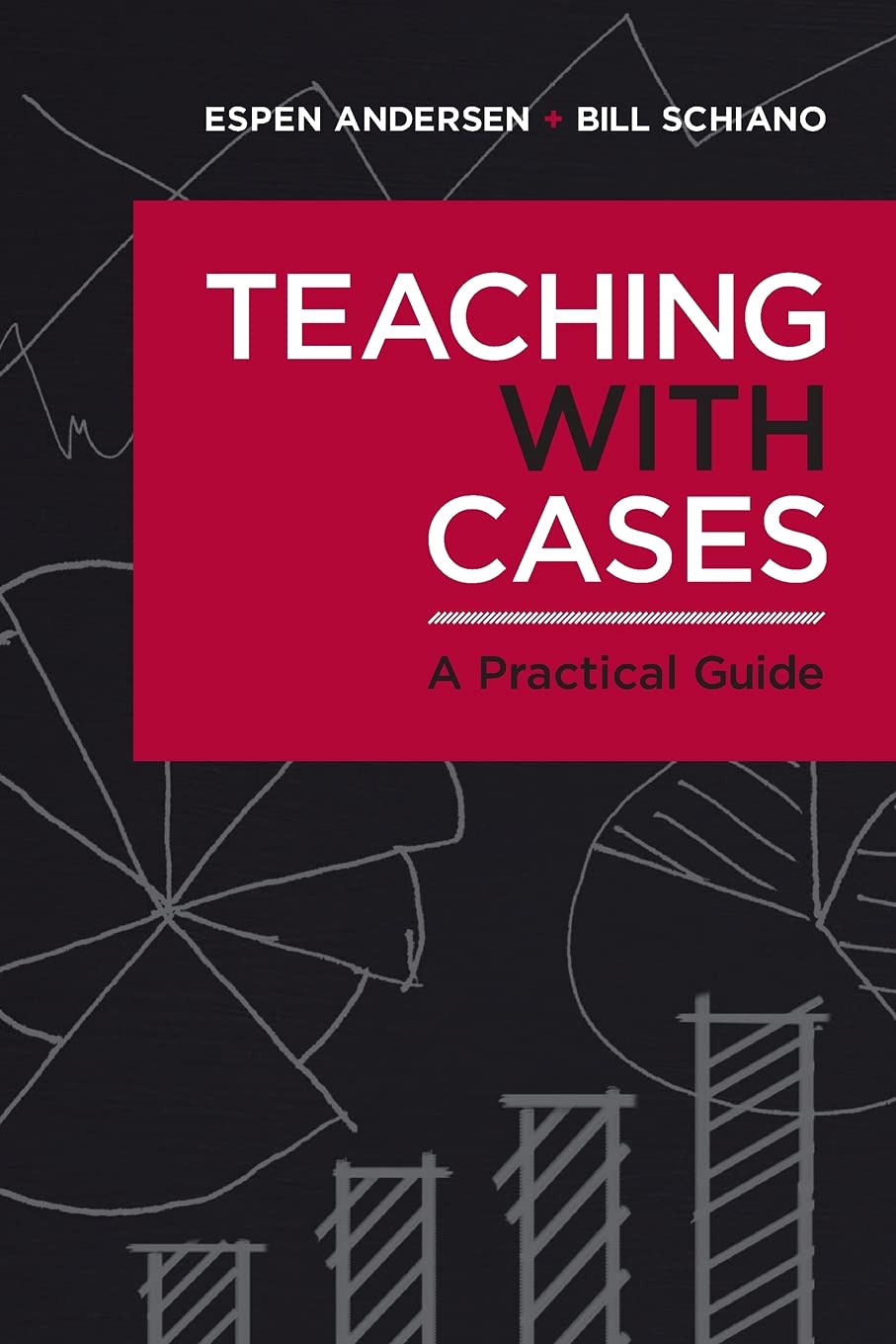 Teaching with Cases: A Practical Guide