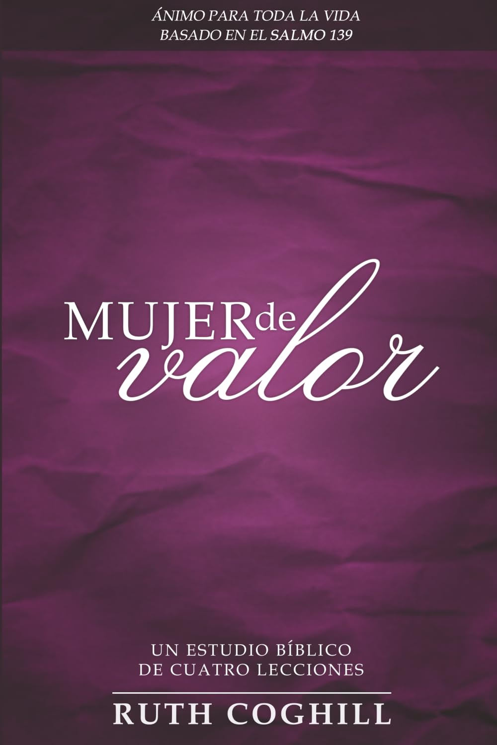 MUJER DE VALOR: ÁNIMO PARA TODA LA VIDA BASADO EN EL SALMO 139 (WOW Spanish Translations)