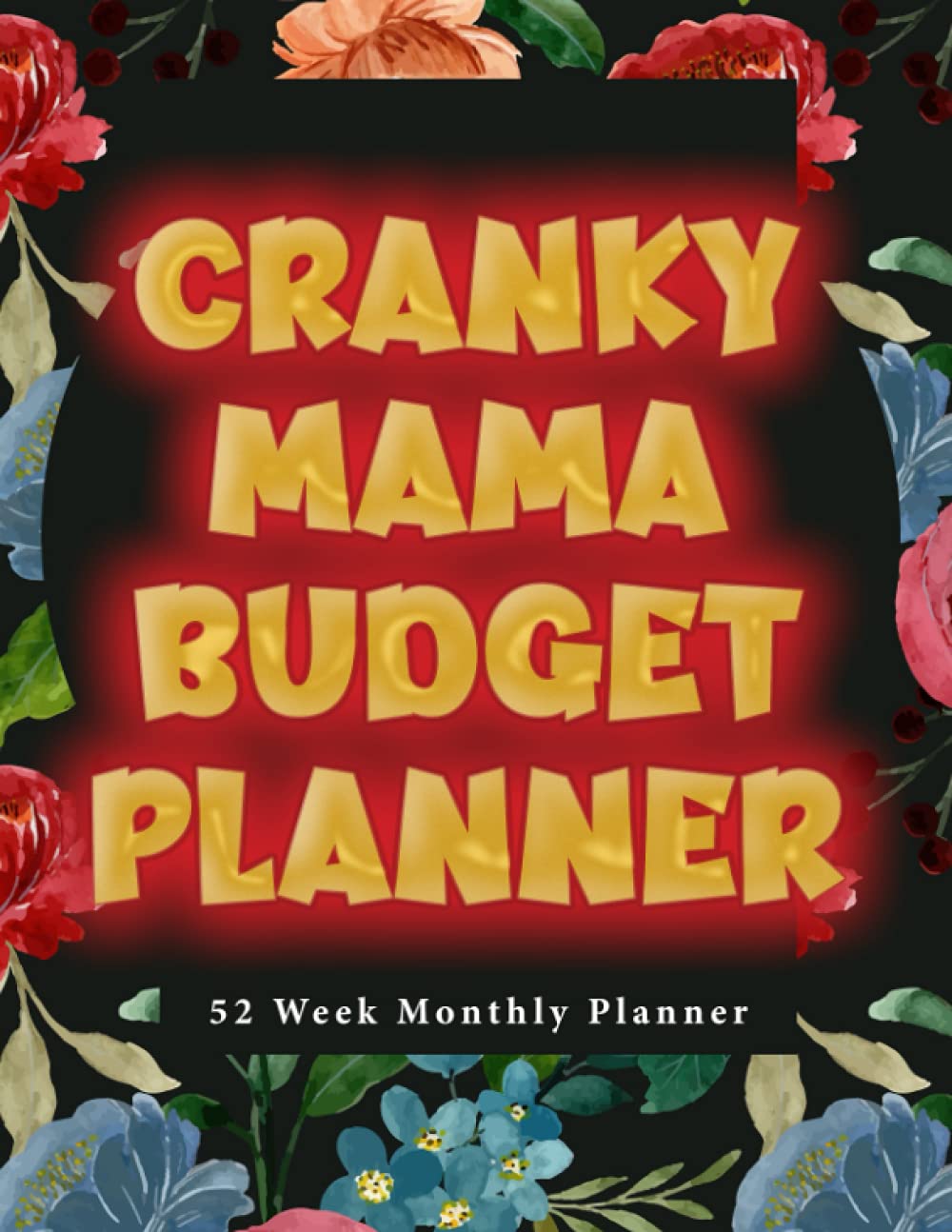 Cranky Mama Budget Planner: 52 Week Budgeting book. 8.5x11”. Budget your money monthly, weekly, daily for a year! Financial Planner and Organizer Journal