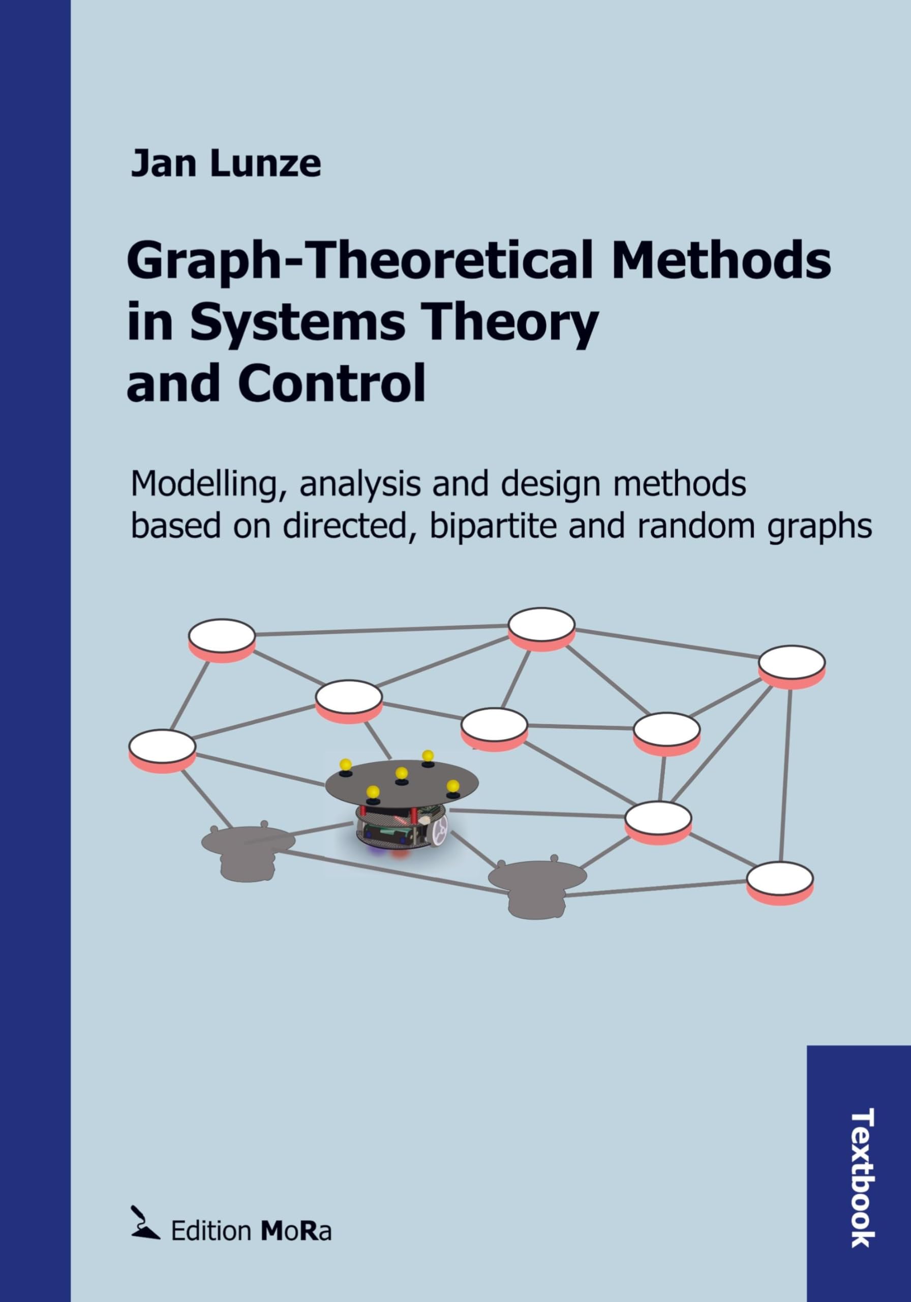 Graph-Theoretical Methods in Systems Theory and Control: Modelling, analysis and design methods based on directed graphs, bipartite graphs, and random graphs