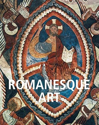 Romanesque Art: Sacred stone, arches, and medieval spirituality book cover
