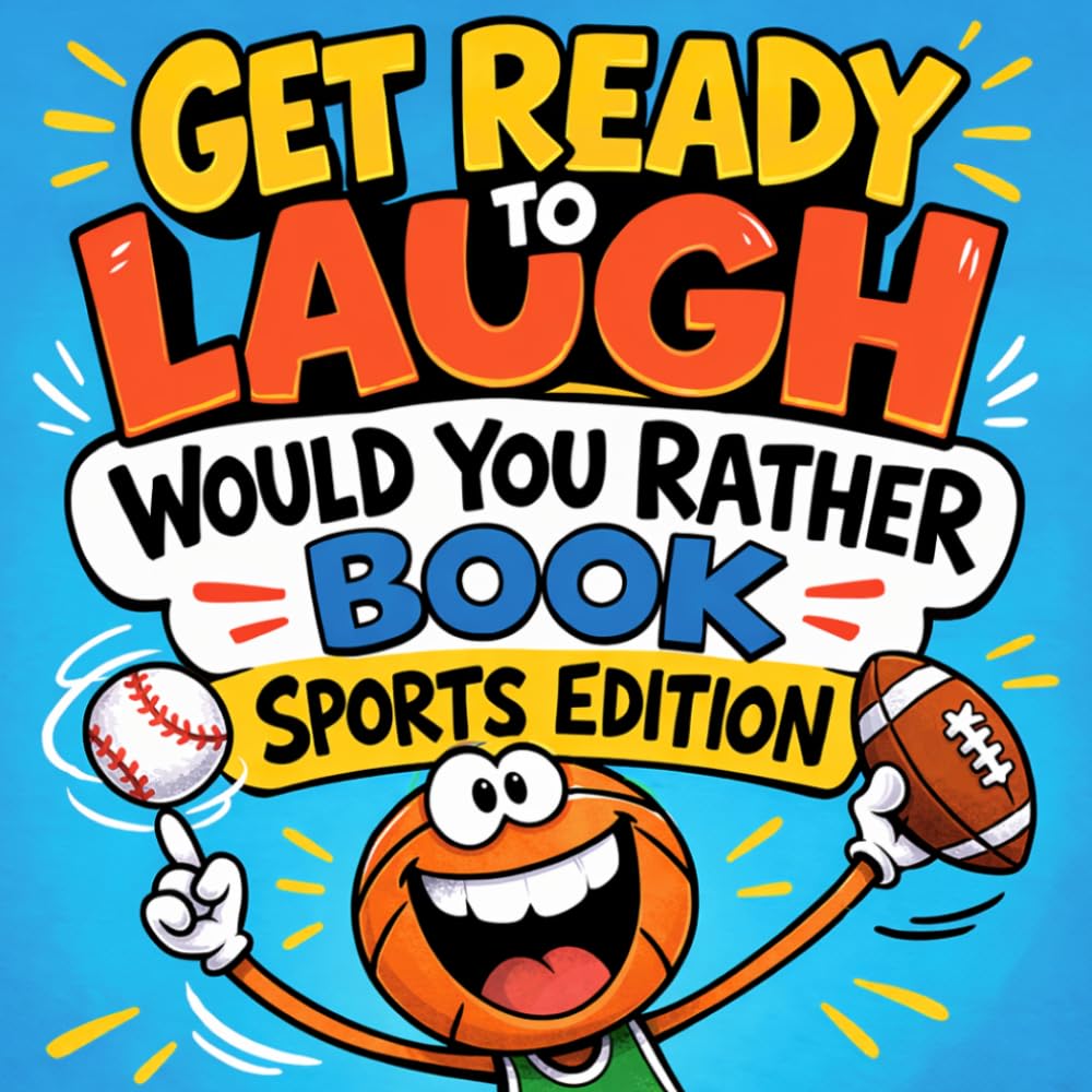 Get Ready To Laugh: Would You Rather Book For Kids Sports Edition (Get Ready To Laugh: Hilarious Joke Books For Kids)