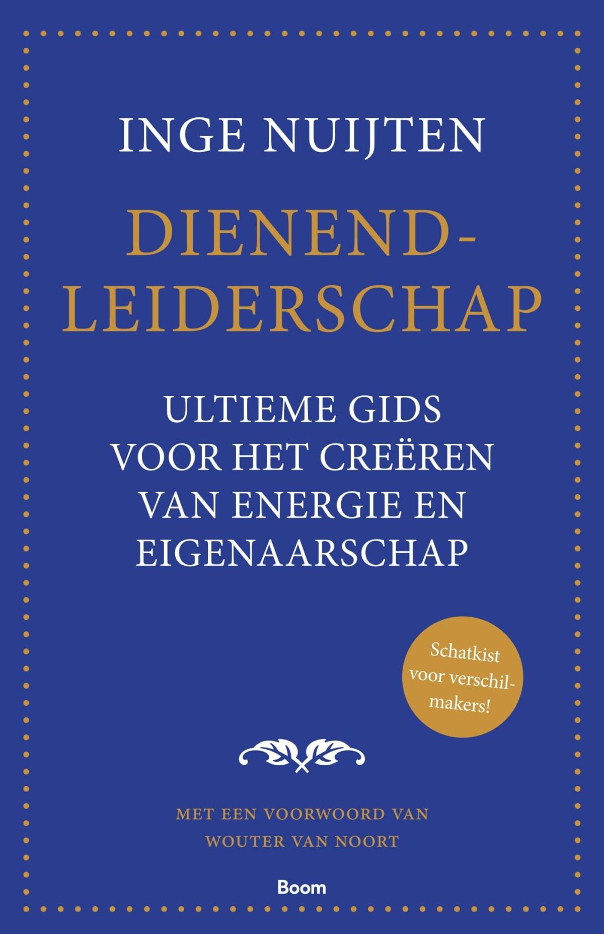 Dienend-leiderschap: ultieme gids voor het creëren van energie en eigenaarschap : schatkist voor verschilmakers!