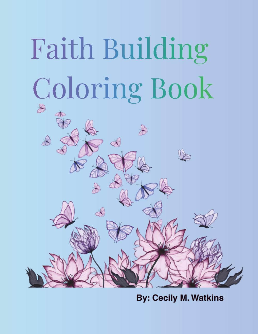 Faith Building Coloring Book: Encouragement for the heart that needs healing.