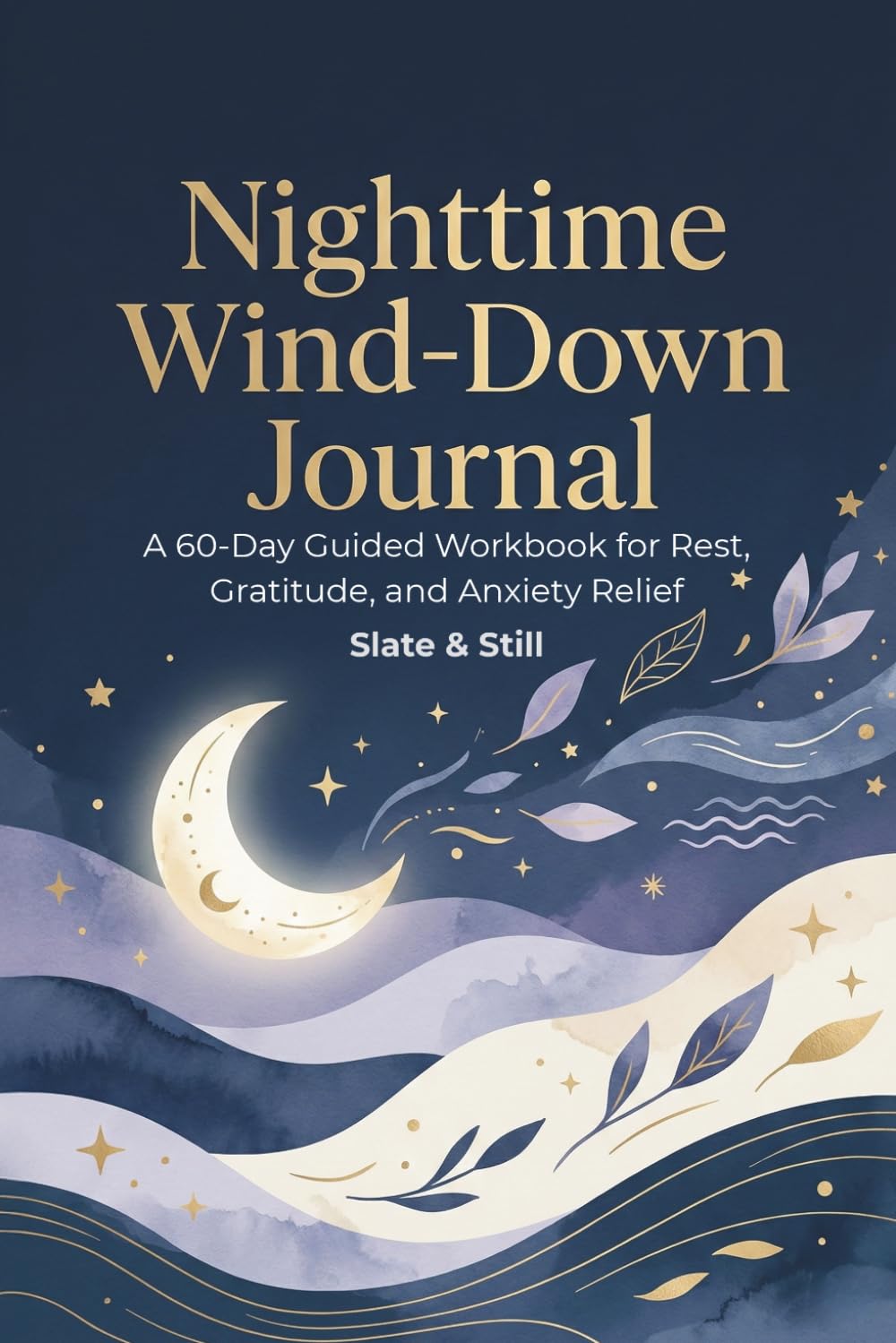 Nighttime Wind-Down Journal: A 60-Day Guided Workbook for Rest, Gratitude, and Anxiety Relief
