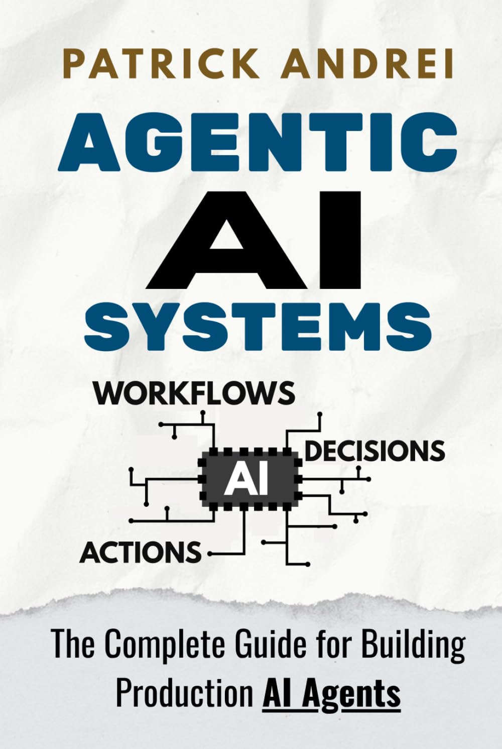 Agentic AI Systems - The Complete Guide for Building Production AI Agents: A practical guide for operators and technical teams building LLM-powered agent systems