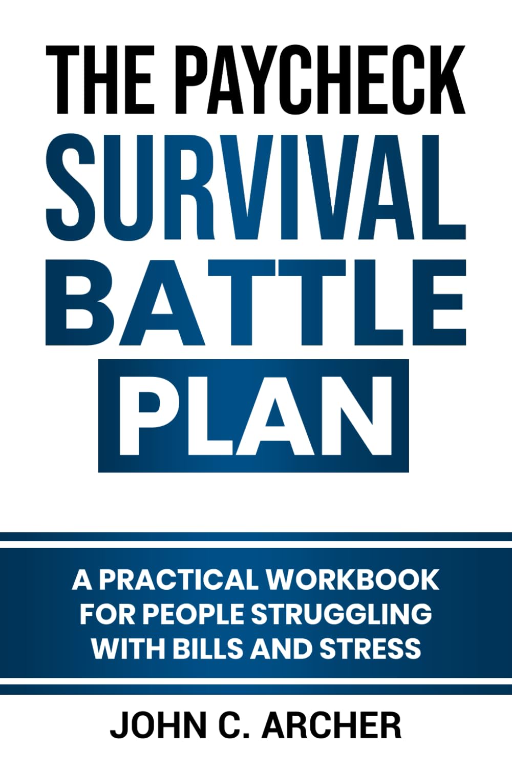 The Paycheck Survival Battle Plan: A Practical Workbook for People Struggling with Bills and Stress