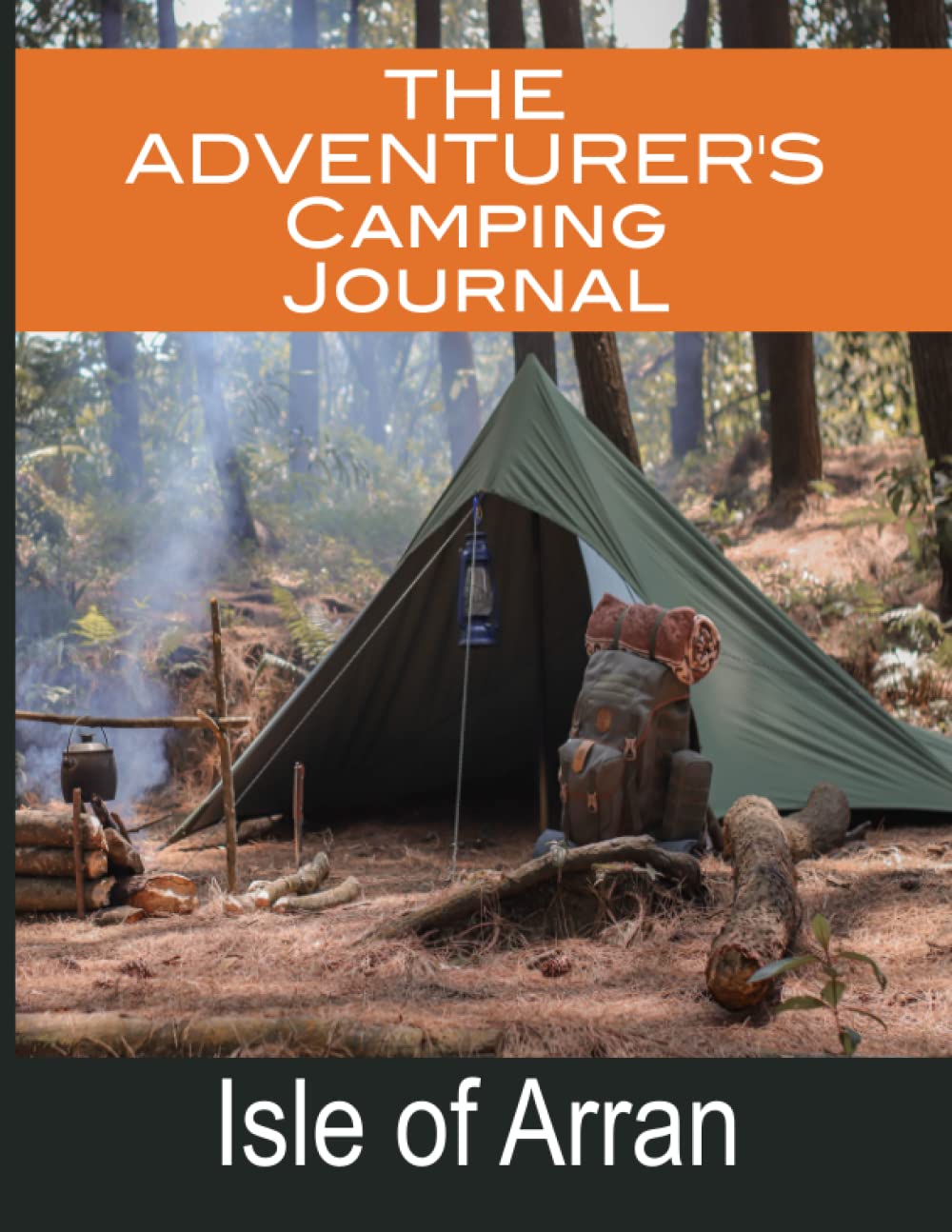 The Adventurer's Camping Journal For The Isle of Arran: - Includes Historical and Location Facts Guide. Great for Glamping, Wild Camping, Hiking, ... Road Trip. Large Format Book (8.5x11 inches)
