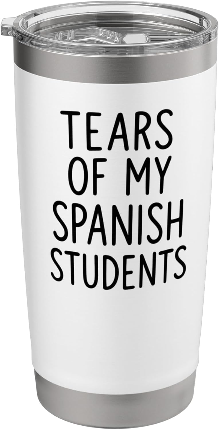Tears of My Spanish Students for Teacher Funny Stainless Steel Insulated Tumbler