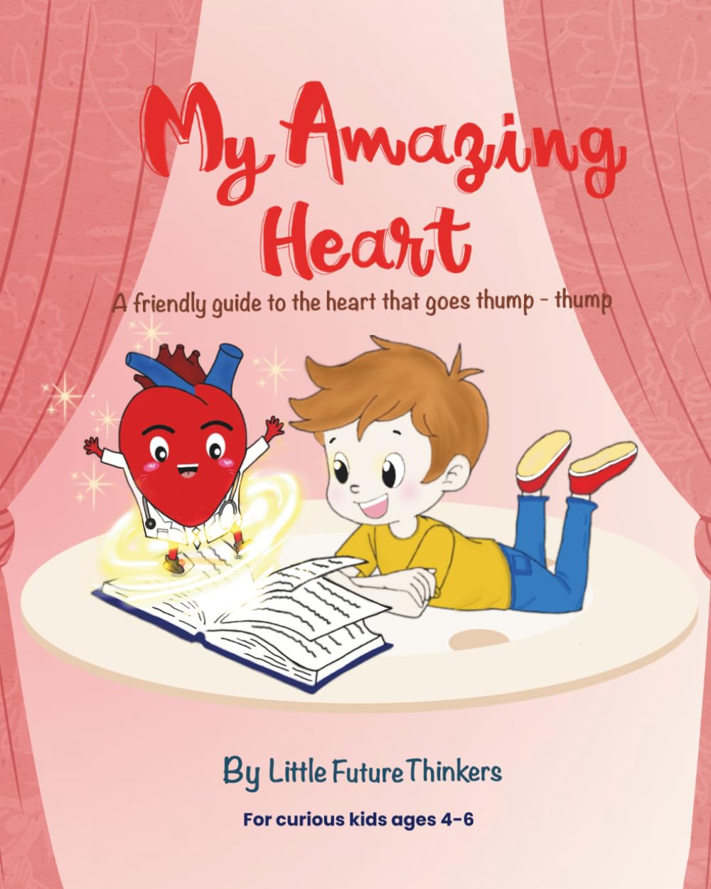 My Amazing Heart: A friendly guide to the heart that goes thump-thump