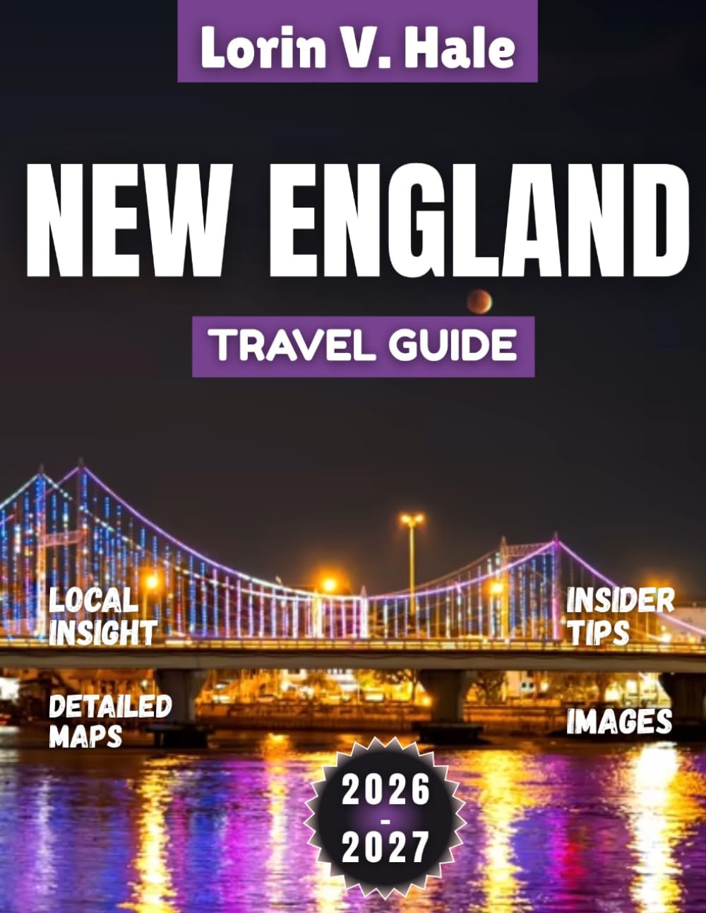 New England Travel Guide 2026-2027: Where America’s Story Begins: Discovering New England