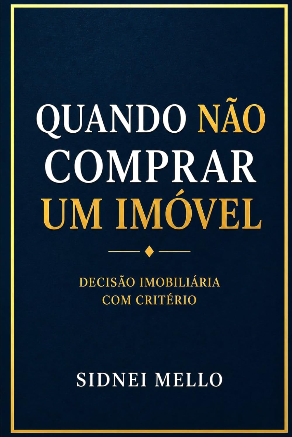Quando NÃO Comprar um Imóvel: Decisão, risco, critério e ciclo no mercado imobiliário