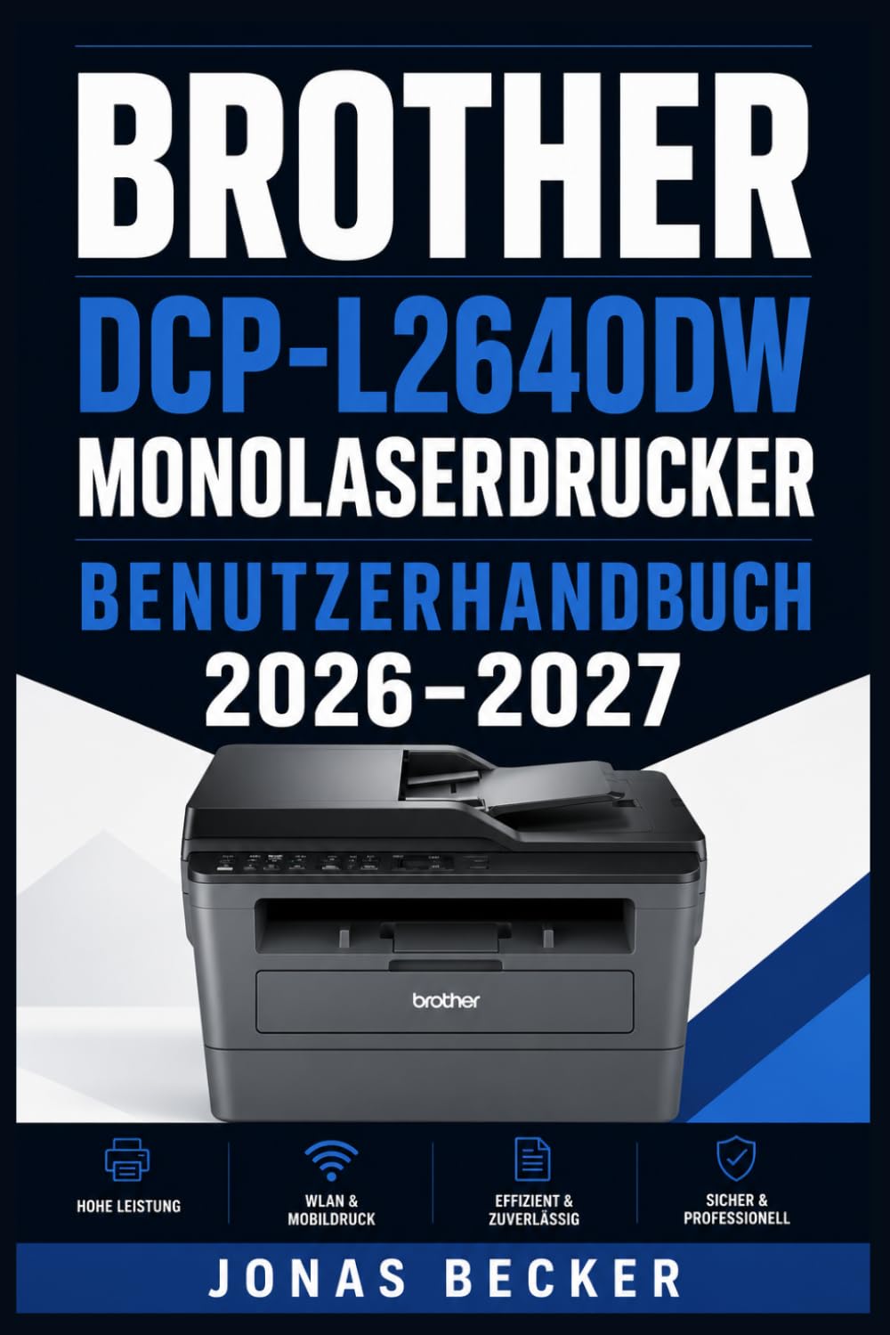 BROTHER DCP-L2640DW MONOLASERDRUCKER – BENUTZERHANDBUCH 2026–2027: Ein strukturierter Leitfaden für effizientes Lernen und eine sichere tägliche Anwendung