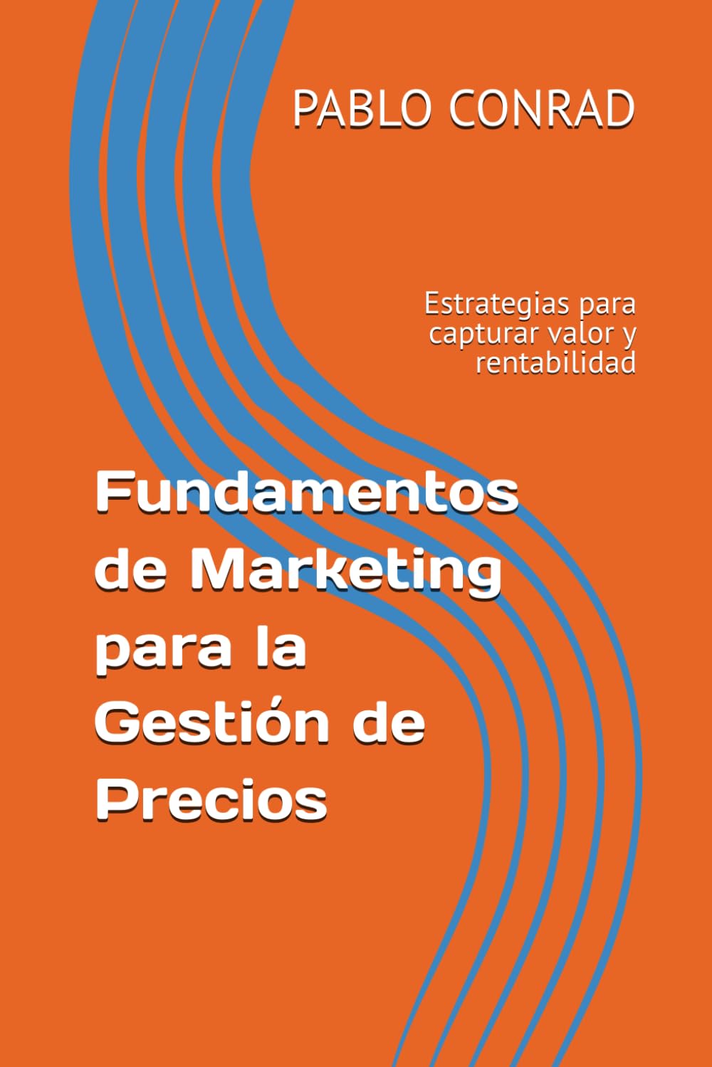 Fundamentos de Marketing para la Gestión de Precios: Estrategias para capturar valor y rentabilidad (Marketing essentials)