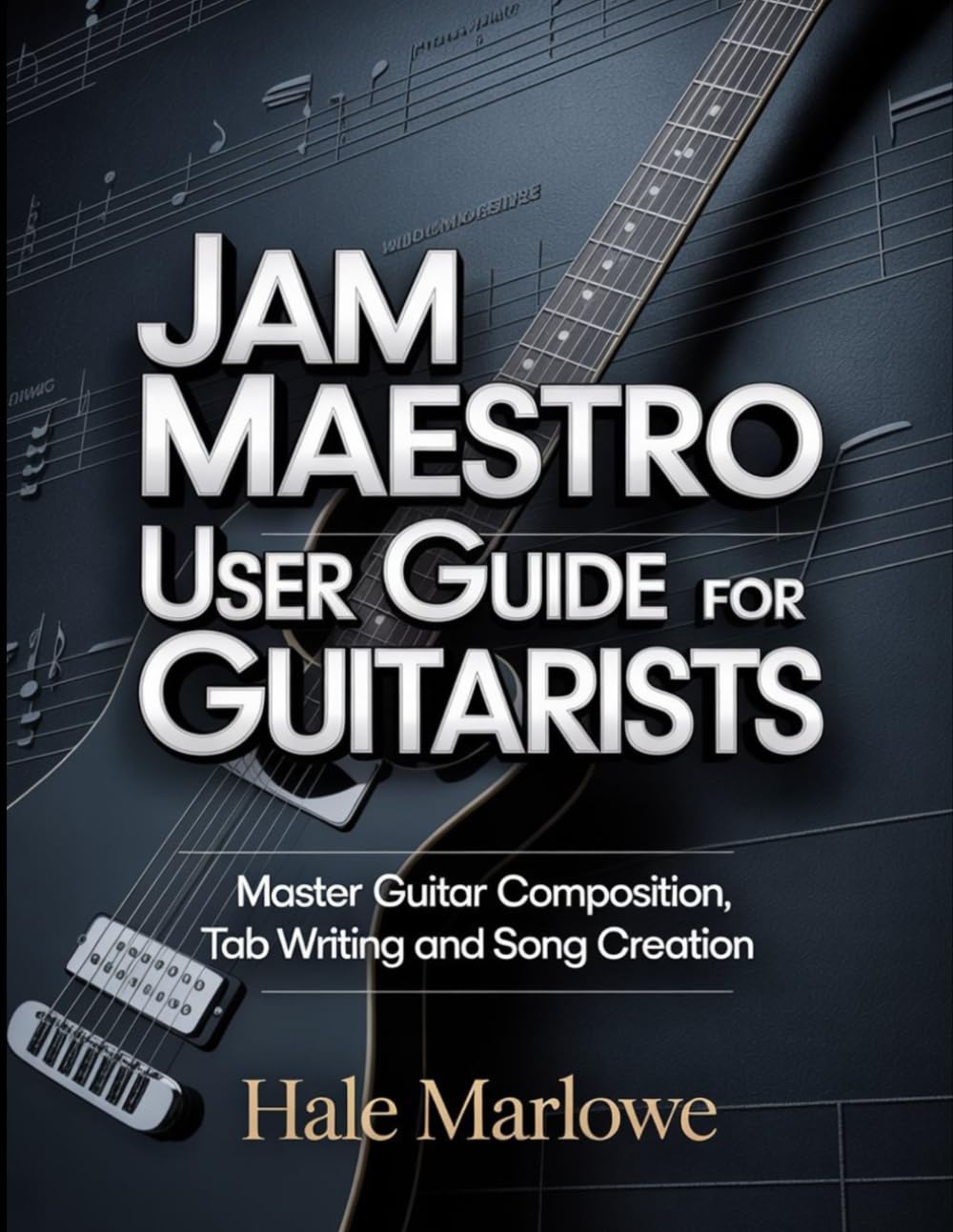 Jam Maestro User Guide For Guitarists: Master Guitar Composition, Tab Writing And Song Creation.