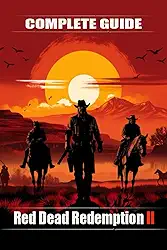 Red Dead Redemption 2 Complete guide and walkthrough: Top Tips and Tricks You Should Know About