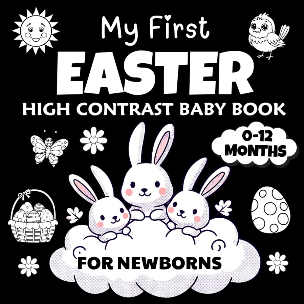 My First Easter High Contrast Baby Book for Newborns 0-12 Months: Black and White Images to Stimulate Infant Vision for Babies | Easter Basket Stuffers