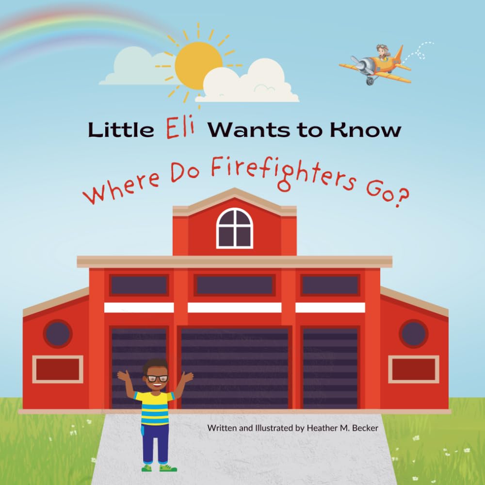 Little Eli Wants to Know: Where Do Firefighters Go? (Little Ones Want to Know)
