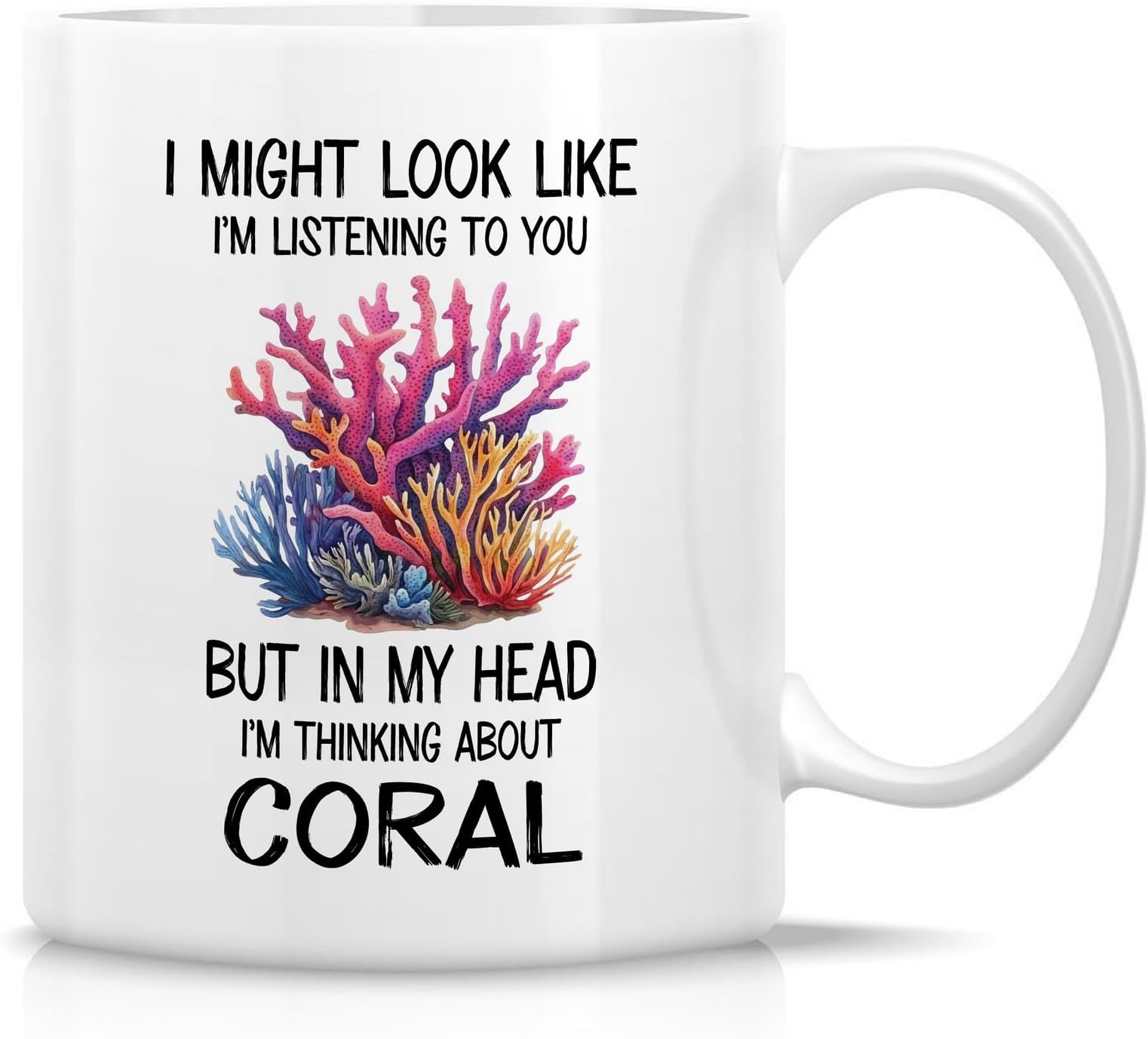 Funny Mug – I'm Thinking About Coral Mug – 11 Oz Ceramic Coffee or Tea Cup – Hilarious Gift for Corals Reef Lover, Marine Biologists, Ocean Lovers, Scuba Divers – Gag, Birthday, Office Present