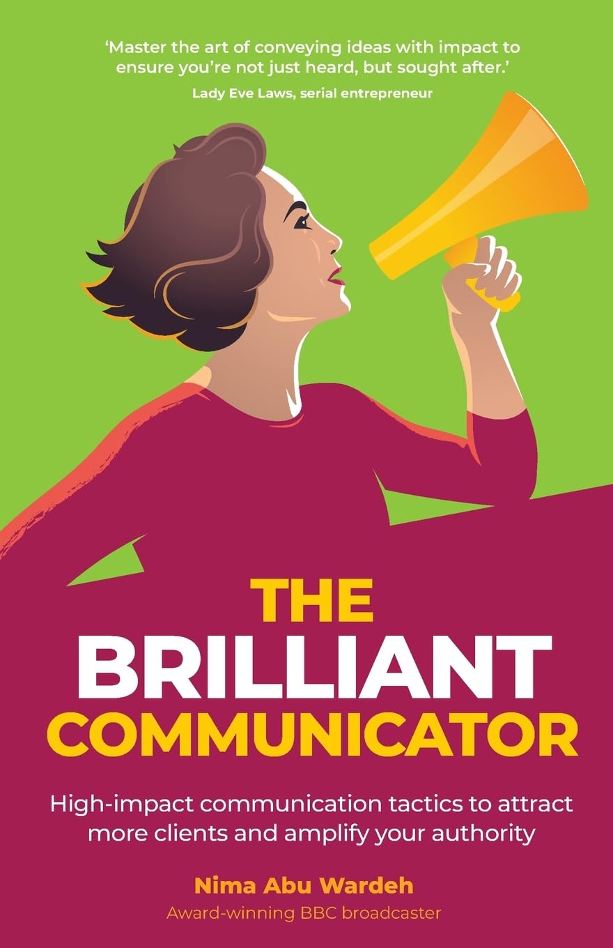 The BRILLIANT Communicator: High-impact communication tactics to attract more clients and amplify your authority
