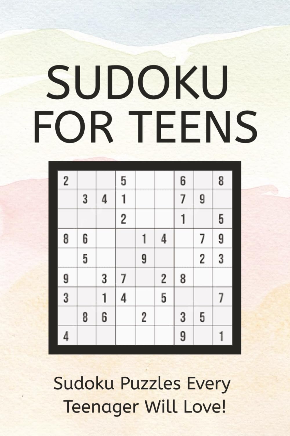 Teen Sudoku Puzzle Book: Sudoku Puzzles for Teens: Sudoku Puzzles Every Teenager Will Love! | 6x9 Inches, 110 Pages | 50+ Puzzles | Solutions Included