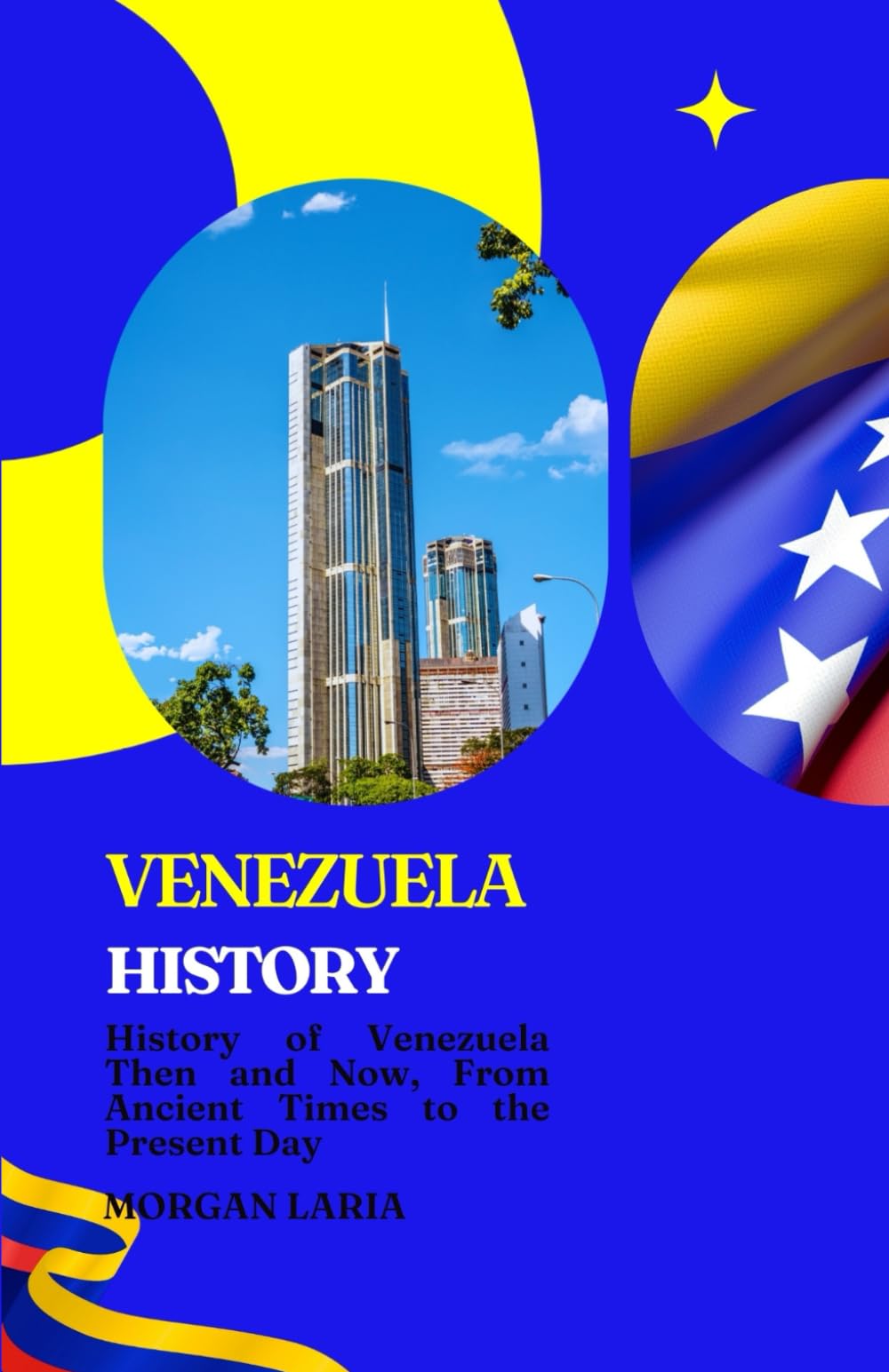 VENEZUELA HISTORY: History of Venezuela Then and Now, From Ancient Times to the Present Day