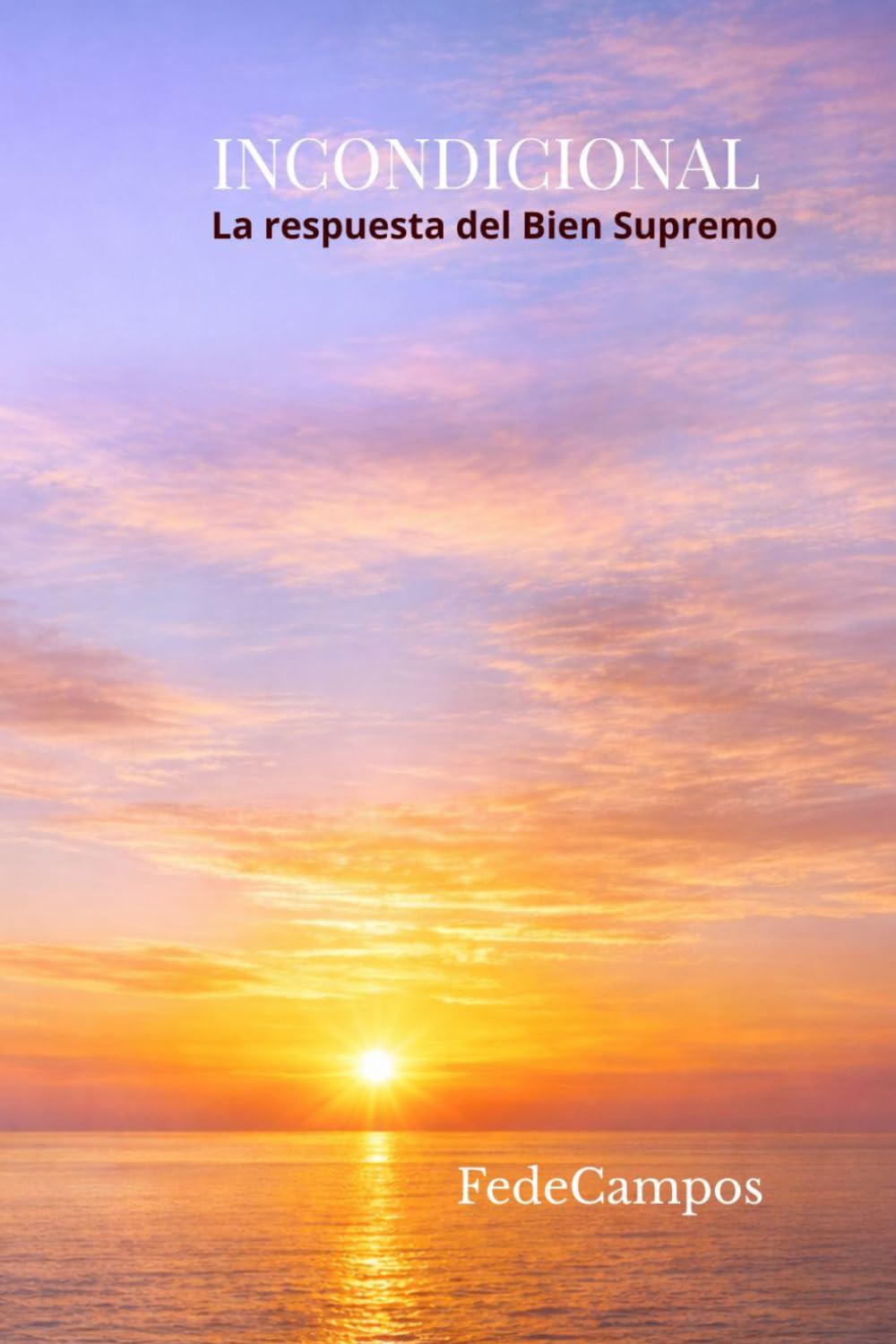 INCONDICIONAL: La respuesta del Bien Supremo