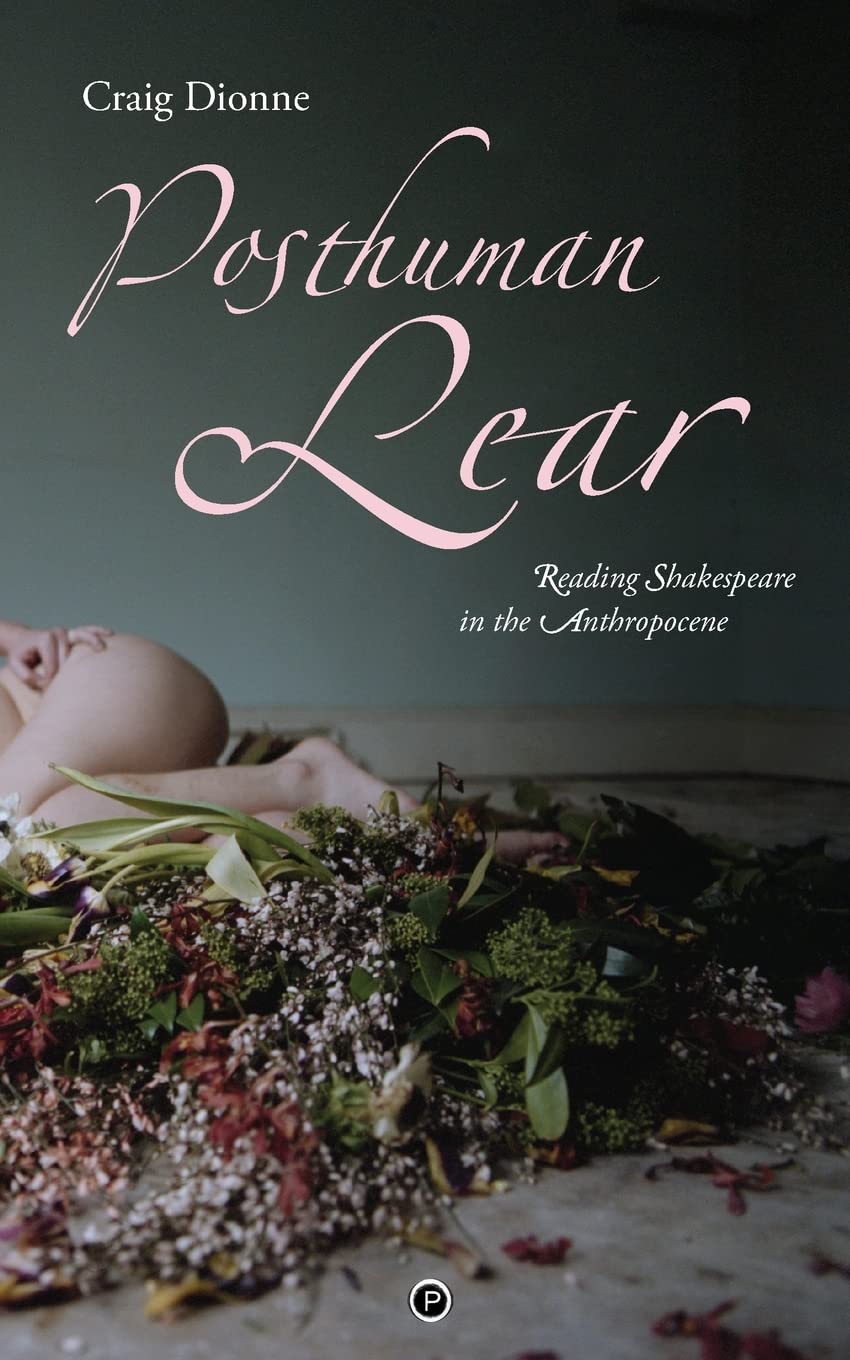 Posthuman Lear: Reading Shakespeare in the Anthropocene