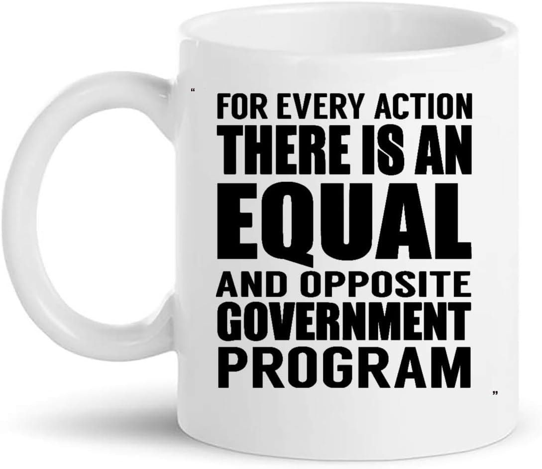 Funny Mug - Every Avtion Gov Program, political, funny Gift for Men Women Gift 11Oz Coffee Cup T-Shirt