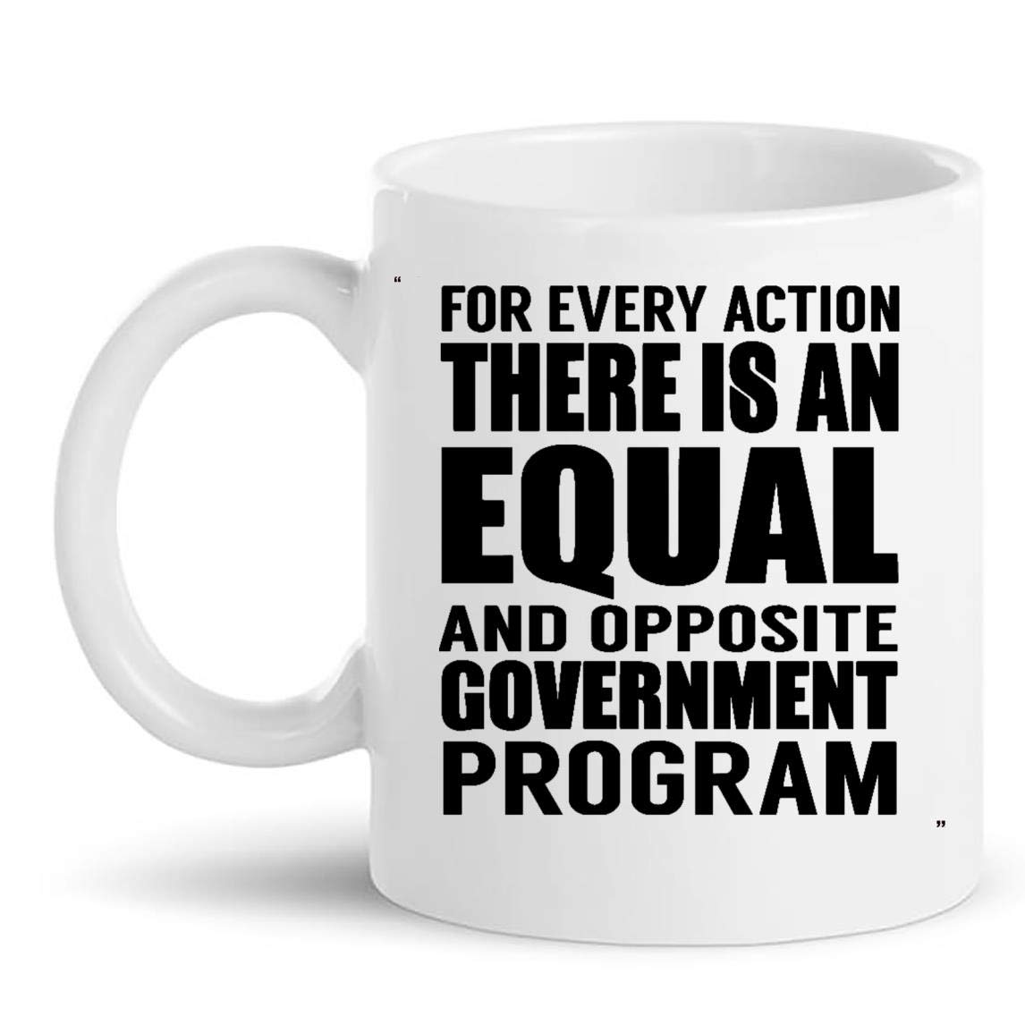 Funny Mug - Every Avtion Gov Program, political, funny Gift for Men Women Gift 11Oz Coffee Cup T-Shirt