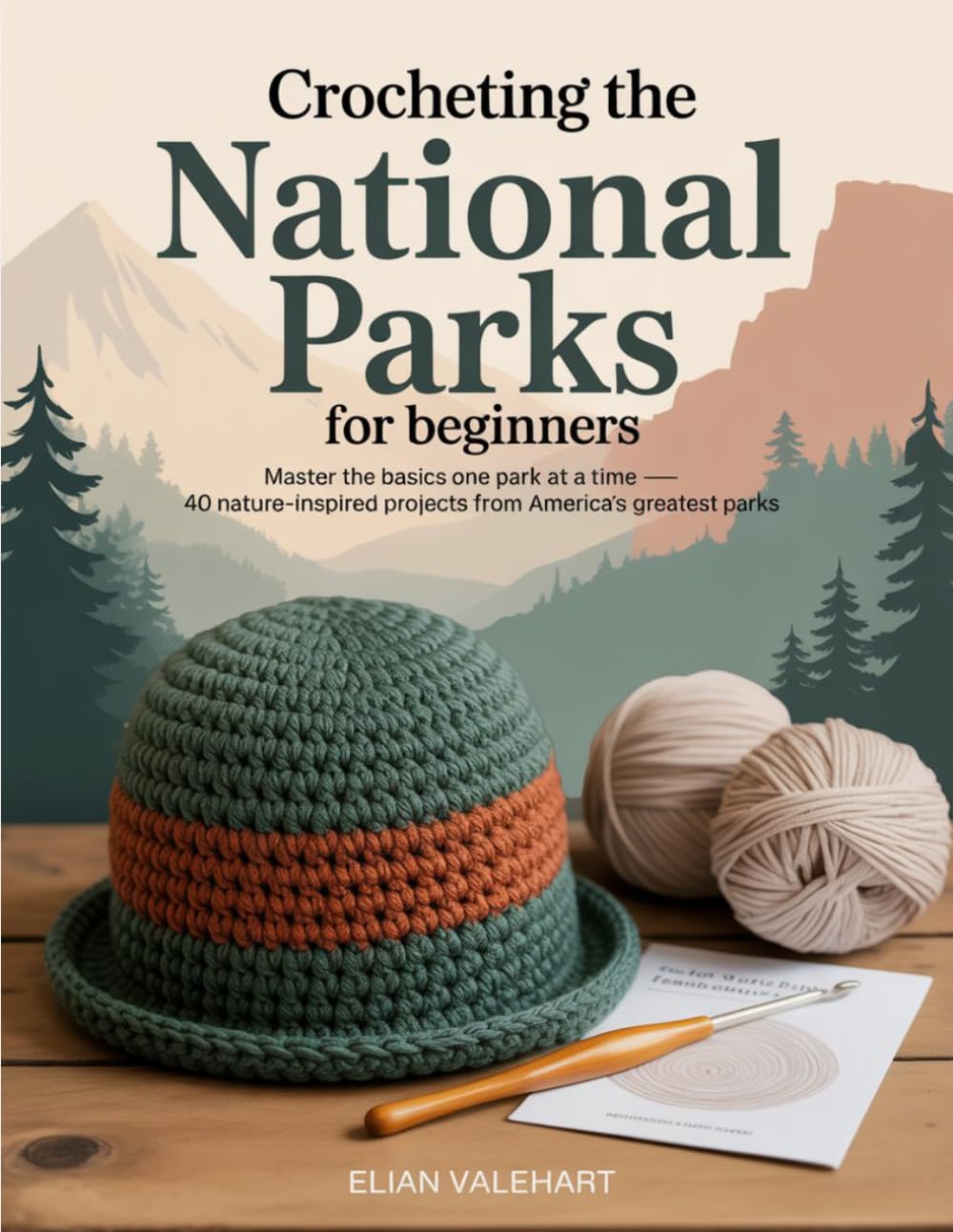 Crocheting the National Parks for Beginners: Master the Basics One Park at a Time — 40 Nature-Inspired Projects from America's Greatest Parks