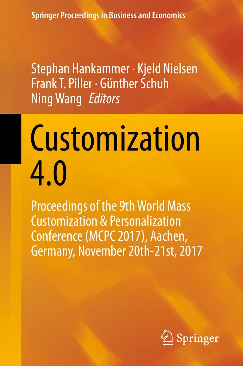 Customization 4.0: Proceedings of the 9th World Mass Customization & Personalization Conference (McPc 2017), Aachen, Germany, November 20th-21st, 2017