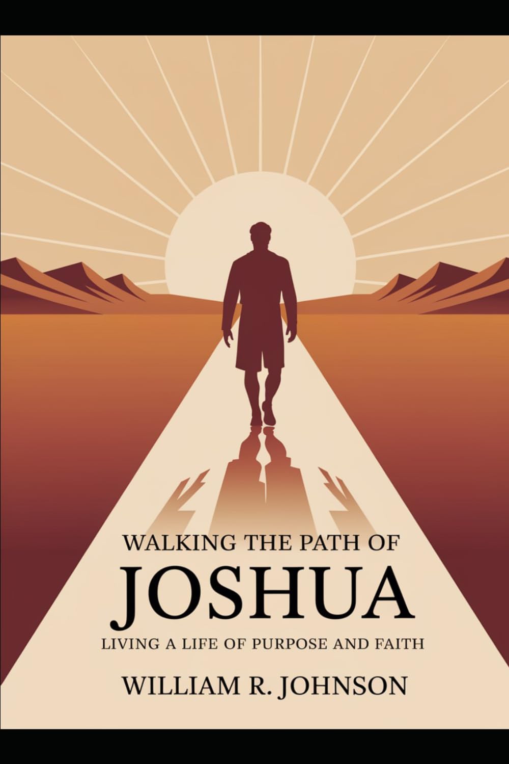 Walking the Path of Joshua: Living a Life of Purpose and Faith: Embracing God's Calling with Courage, Commitment, and Clarity
