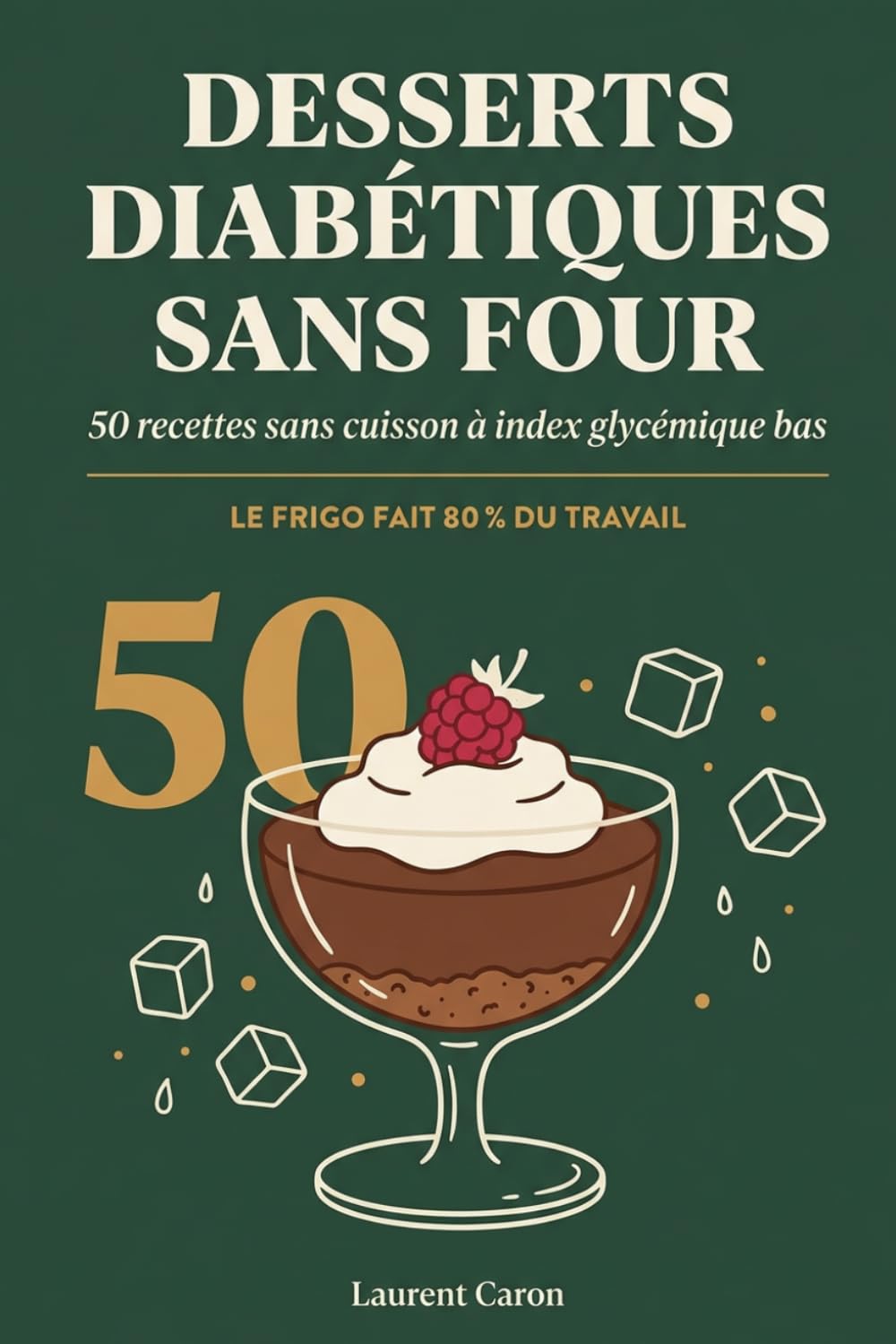 Desserts Diabétiques Sans Four: 50 Recettes Sans Cuisson à Index Glycémique Bas