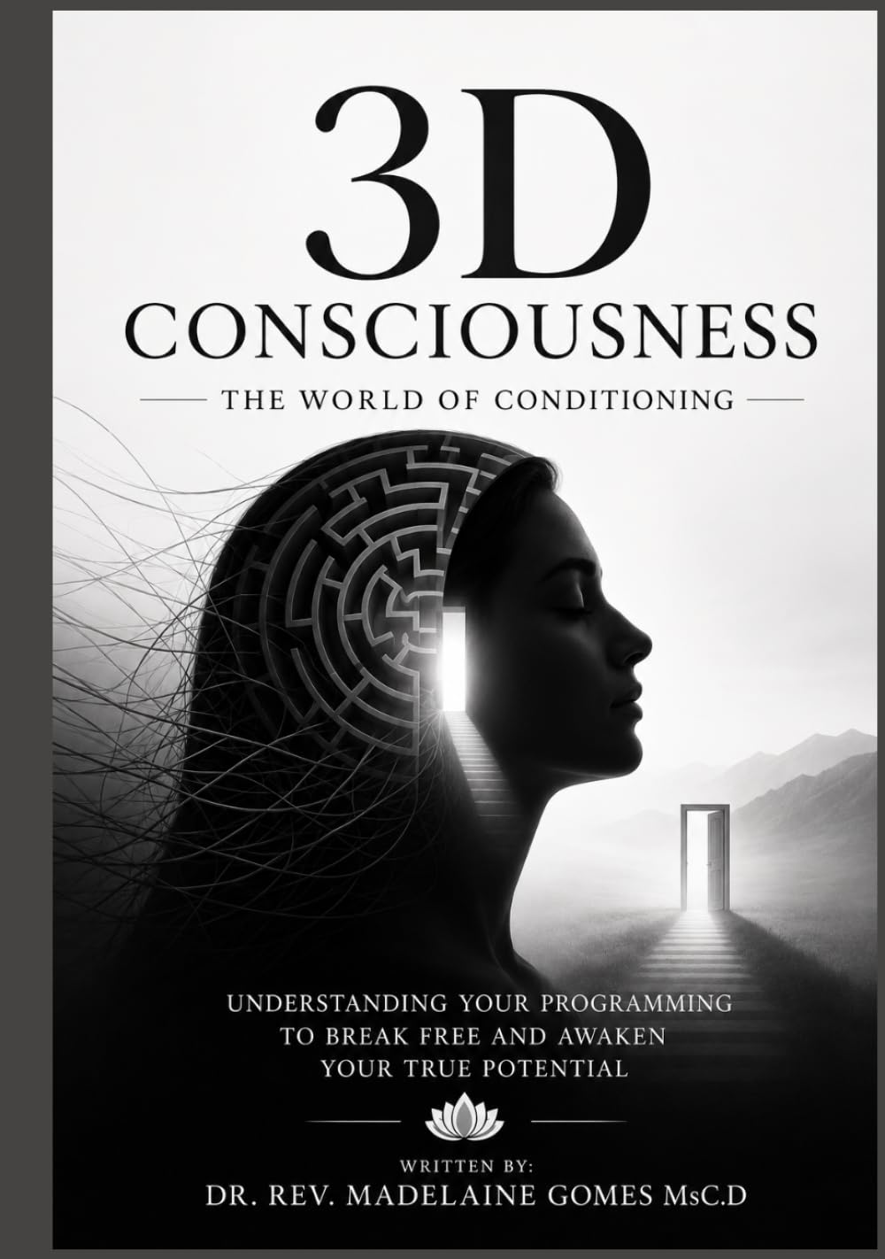 3D CONSCIOUSNESS - THE WORLD OF CONDITIONING: Understanding Your Programming to Break Free and Awaken Your True Potential