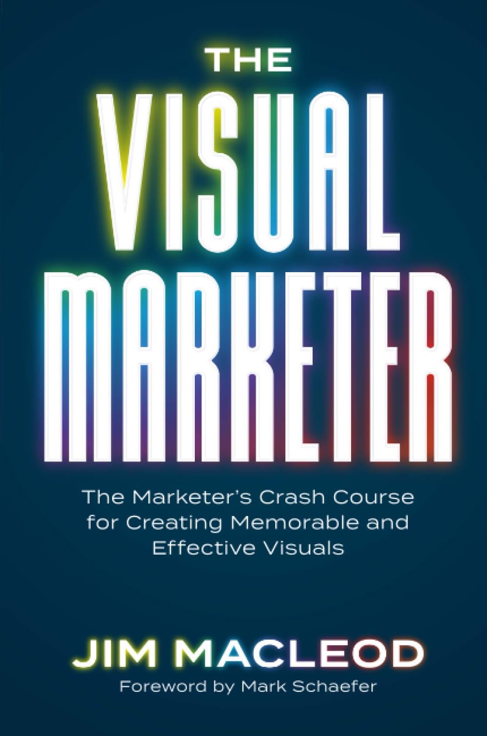 The Visual Marketer: The Marketer's Crash Course for Creating Memorable and Effective Visuals
