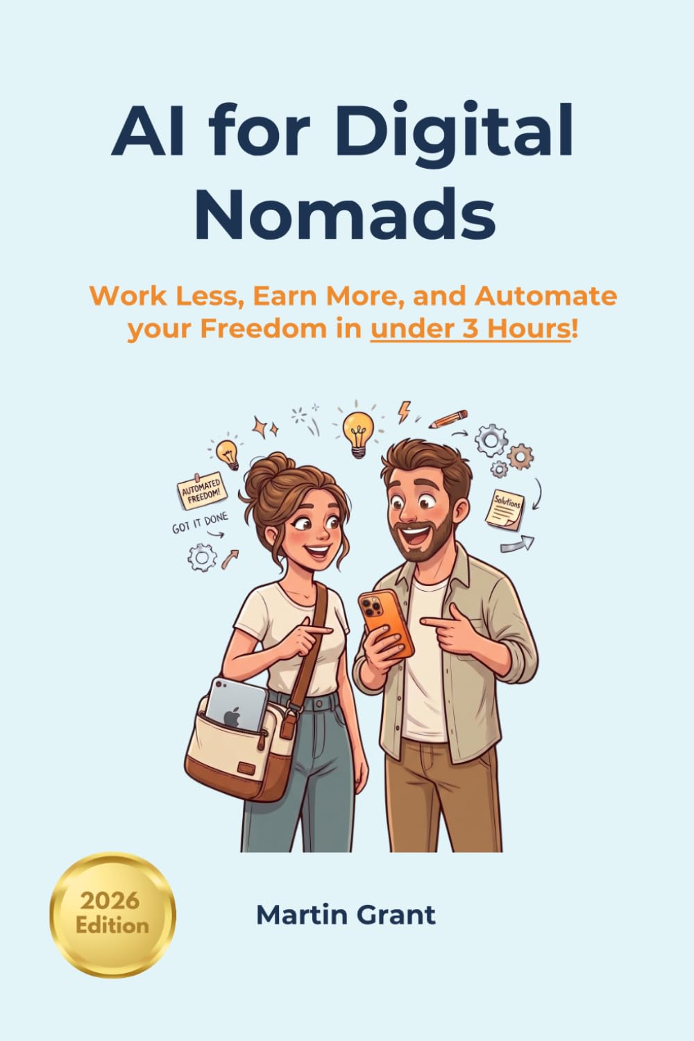 AI for Digital Nomads: Work Less, Earn More, and Automate your Freedom in under 3 Hours!
