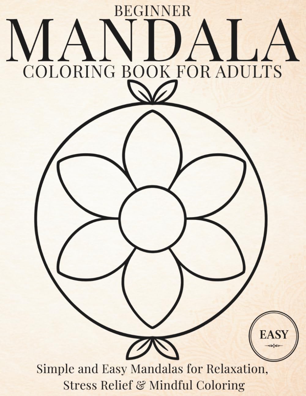 Beginner Mandala Coloring Book for Adults: Simple and Easy Mandalas for Relaxation, Stress Relief and Mindful Coloring (StillHaven Studio Mandalas – Easy Coloring Series)