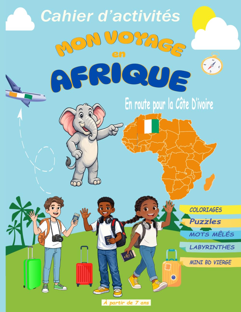MON VOYAGE EN AFRIQUE : En route pour la Côte d'Ivoire: Cahier d’activités pour enfants dès 7 ans | Coloriages, Puzzles, Mots Mêlés, Labyrinthes et ... et amusant pour découvrir la Côte d’Ivoire