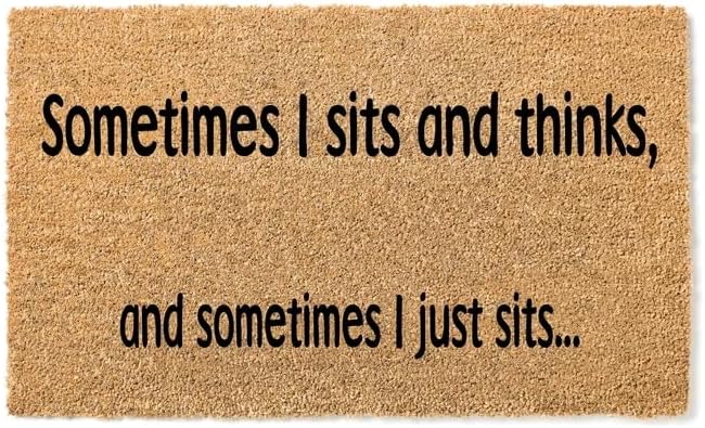 Doormat Sometimes I Sits and Thinks and Sometimes I Just Sits Mat Home Doormat Birthday Gift New Home Gift Mat Gift for Her 16x24 Inch