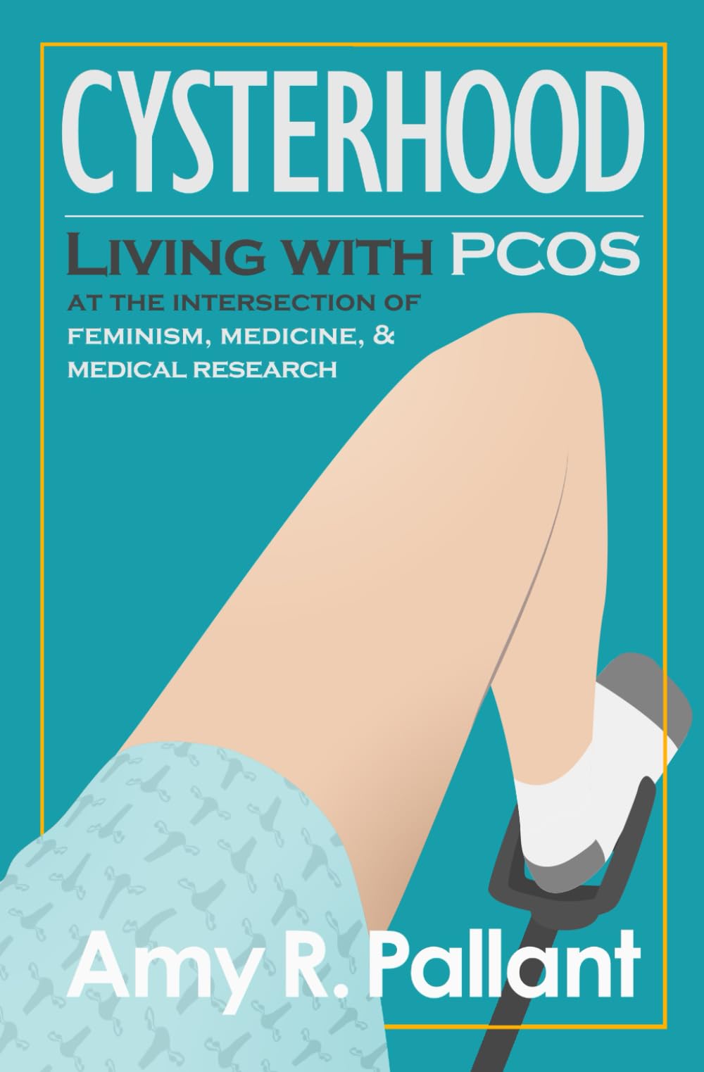 Cysterhood: Living with PCOS at the Intersection of Feminism, Medicine, and Medical Research